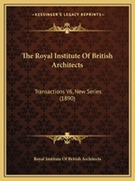 The Royal Institute Of British Architects: Transactions V6, New Series 1120046637 Book Cover