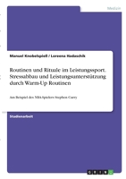 Routinen und Rituale im Leistungssport. Stressabbau und Leistungsunterstützung durch Warm-Up Routinen: Am Beispiel des NBA-Spielers Stephen Curry 3346285820 Book Cover