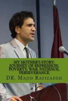 My Mother's Story: Journey of Repression, Poverty, War, Patience, Perseverance 1539993930 Book Cover