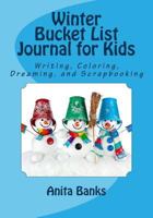 Winter Bucket List Journal for Kids: Daily Diary/Journal for Writing, Coloring, Dreaming, and Scrapbooking 197976929X Book Cover