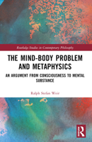 The Mind-Body Problem and Metaphysics: An Argument from Consciousness to Mental Substance 1032457694 Book Cover