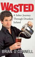 Wasted: A Sober Journey Through Drunken Ireland 0717145999 Book Cover