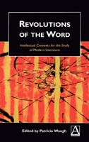 Revolutions of the Word: Intellectual Contexts for the Study of Modern Literature 0340645601 Book Cover