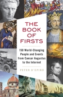The Book of Firsts: 150 World-Changing People and Events from Augustus Caesar to the Internet 0307388433 Book Cover