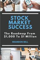 Stock Market Success: The Roadmap from $1,000 to $1 Million 1791344666 Book Cover