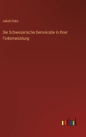 Die Schweizerische Demokratie in Ihrer Entwicklung 1168333865 Book Cover