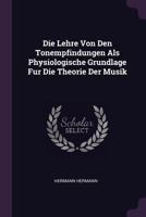 Die Lehre Von Den Tonempfindungen Als Physiologische Grundlage Fur Die Theorie Der Musik 1016719205 Book Cover
