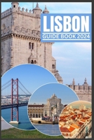 LISBON GUIDE BOOK 2024: A 2024 Guidebook to Culture, Cuisine and Adventure through Insider Tips (Be Guided) B0CTYRJNJX Book Cover