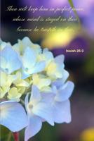 Though Wilt Keep Him In... Isaiah 26: 3 Journal: A Beautiful Journal for Writing and Reflecting on Those Special Moments in Your Life. 1720160422 Book Cover
