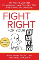 Fight Right for Your Baby: The How-To Guide for Expecting and New Parents to Shift from Conflict to Connection B0CLSGLWVB Book Cover