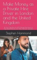 Make Money as a Private Hire Driver in London and the United Kingdom: Be Your Own Boss as a PCO Private Hire Driver on App Based Platforms and Other Minicab Operators 1082877611 Book Cover
