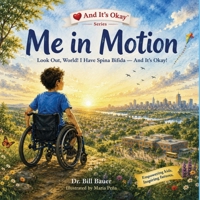Me In Motion: Look Out, World! I Have Spina Bifida — And It's Okay! (“And It’s Okay” Series – Children’s Social & Emotional Learning (Disability Awareness)) B0H8RX8LDK Book Cover
