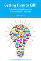 Getting Them to Talk: A Guide to Leading Discussions in Middle Grades Classrooms 1560902663 Book Cover