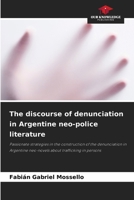 The discourse of denunciation in Argentine neo-police literature 6207512448 Book Cover