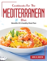 Cookbooks For The Mediterranean Diet: Benefits Of A healthy Meal Plan 1804382426 Book Cover