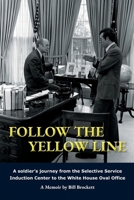 Follow The Yellow Line: A White House Journey inside the Nixon and Ford Administrations B0GQNTXFP1 Book Cover