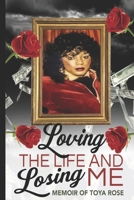 Loving The Life and Losing Me: Memoir of Toya Rose B09XZM7M34 Book Cover