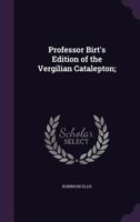 Professor Birt's edition of the Vergilian Catalepton; 1347488588 Book Cover