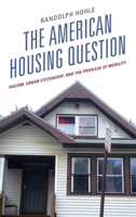 The American Housing Question: Racism, Urban Citizenship, and the Privilege of Mobility 1793636508 Book Cover