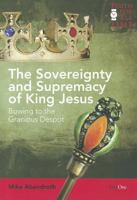The Sovereignty and Supremacy of King Jesus: Bowing to the Gracious Despot 1846252679 Book Cover