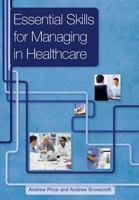 Essential Skills for Managing in Healthcare 1846194806 Book Cover