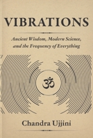 Vibrations: Ancient Wisdom, Modern Science, and the Frequency of Everything B0GV9WGLSK Book Cover