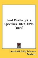 Lord Rosebery's Speeches: 1874 - 1896 1357190719 Book Cover