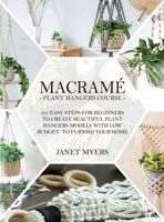 Macram�: -Plant Hangers Course-101 Easy Steps For Beginners To Create Beautiful Plant Hangers Models With Low Budget To Furnish Your Home. 180113622X Book Cover