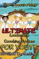 The Treasure Map to the Ultimate Leadership Coaching System for Youth 153979184X Book Cover