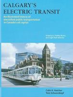 Calgary's Electric Transit: An Illustrated History of Electrified Public Transportation in Canada's Oil Capital: Streetcars, Trolley Buses, and Light Rail Vehicles 1897190557 Book Cover