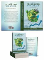 The Plant-Based Workplace: Add Profits, Engage Employees and Save the Planet 0692088636 Book Cover