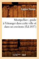 Montpellier: Guide A L'A(c)Tranger Dans Cette Ville Et Dans Ses Environs (A0/00d.1857) 2012589987 Book Cover