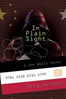 In Plain Sight: A Jon Wells novel 1939548721 Book Cover