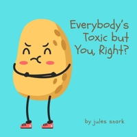 Everybody's Toxic but You, Right? (The Wonderful World of Jules Snark) B0FB476X38 Book Cover