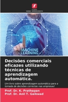 Decisões comerciais eficazes utilizando técnicas de aprendizagem automática. (Portuguese Edition) 6206914348 Book Cover