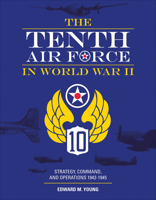 The Tenth Air Force in World War II: Strategy, Command, and Operations 1942-1945 0764359320 Book Cover