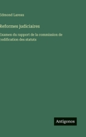Reformes judiciaires: Examen du rapport de la commission de codification des statuts (French Edition) 3563212007 Book Cover