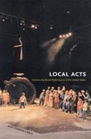 Local Acts: Community-based Performance In The United States (Rutgers Series on the Public Life of the Arts) 0813535506 Book Cover