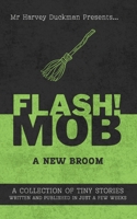 FLASH!MOB: A New Broom: A Collection of Tiny Stories Written and Published in Just a Few Weeks B0GZGZCYN2 Book Cover