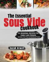 The Essential Sous Vide Cookbook: 101 Seasonal Recipes for Family and Friends using Sous Vide Precision Cooker 1987479629 Book Cover