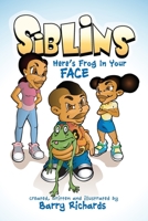 Siblins Here's Frog In Your Face 0692370609 Book Cover