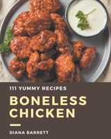111 Yummy Boneless Chicken Recipes: A Yummy Boneless Chicken Cookbook You Won’t be Able to Put Down B08JJNL294 Book Cover