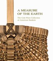 A Measure of the Earth: The Cole-Ware Collection of American Baskets 1469615282 Book Cover