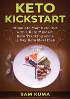 Keto Kickstart: Stimulate Your Keto Diet with a Keto Mindset, Keto Tracking and a 15 Day Keto Meal Plan 1922462055 Book Cover