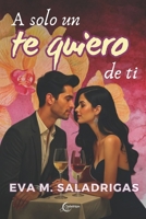 A solo un te quiero de ti (Spanish Edition) B0DVC51827 Book Cover