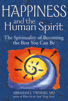 Happiness and the Human Spirit: The Spirituality of Becoming the Best You Can Be 1580234046 Book Cover