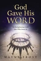 God Gave His WORD: An Enlightening Look Into Who Jesus Is 1960007637 Book Cover