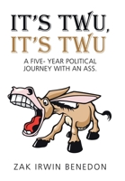 It's Twu, It's Twu: A Five- Year Political Journey with an Ass. 1664191771 Book Cover
