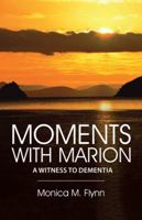 Moments with Marion: A Witness to Dementia 1504351754 Book Cover