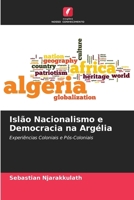 Islão Nacionalismo e Democracia na Argélia (Portuguese Edition) 6206936015 Book Cover